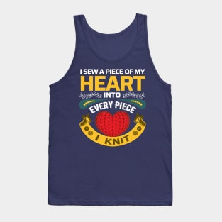 I sew a piece of my heart into every piece I knit - Funny Knitting Quotes Tank Top